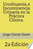 Urodinamia e Incontinencia Urinaria en la Practica Clinica.: 2a Edicion