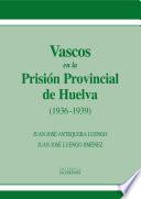 Vascos en la Prisión Provincial de Huelva (1936-1939)