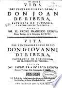 Vida del venerable siervo de Dios Don Joan de Ribera, patriarca de Antiochia y arzobispo de Valencia
