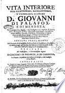 Vida interior del ilustrissimo, excelentissimo, y venerable señor Don Juan de Palafox, y Mendoza, ... Copiada fielmente por la qual èl mismo escrivio con titulo de Confessiones, y confusiones, ... Sacola a lux en Sivilla en lengua española año de 1691. D. Miguel de Bergara, ...