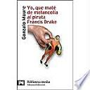 Libro Yo, que maté de melancolía al pirata Francis Drake